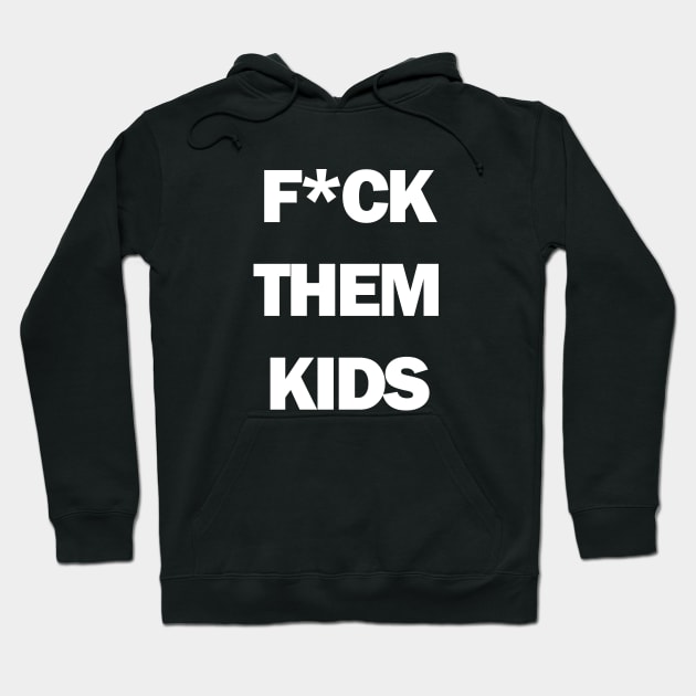 F*ck them kids Hoodie by BodinStreet